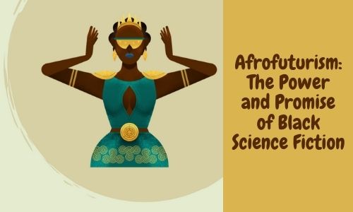 Afrofuturism The Power and Promise of Black Science Fiction