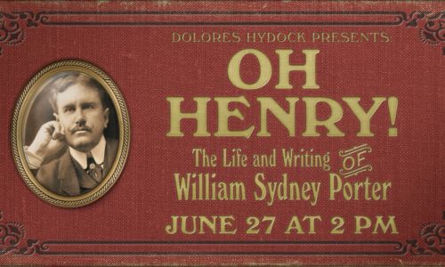 Dolores Hydock Presents Oh Henry! The Life and Writing of William Sydney Porter