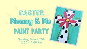 Easter Mommy & Me Paint Party