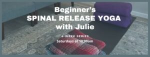 Saturday Beginner's Spinal Release Yoga with Julie 4 Week Seris