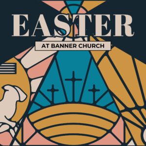 Easter at Banner Church
