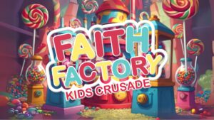Faith Factory - Kids Crusade 2025